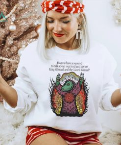 Do You Have A Second To Talk About Our Lord And Savior King Gizzard And The Lizard Wizard Shirt