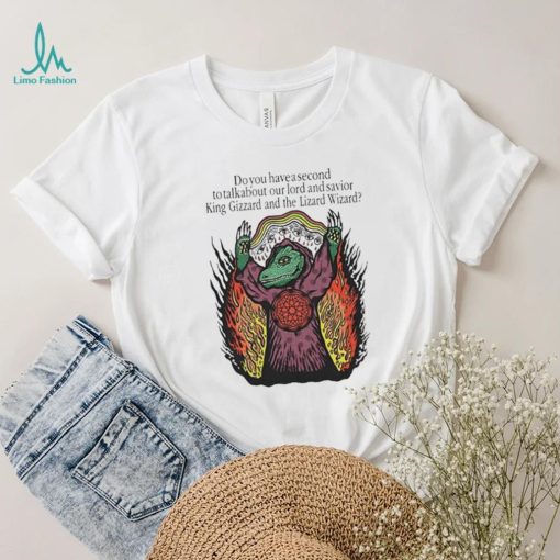 Do You Have A Second To Talk About Our Lord And Savior King Gizzard And The Lizard Wizard Shirt