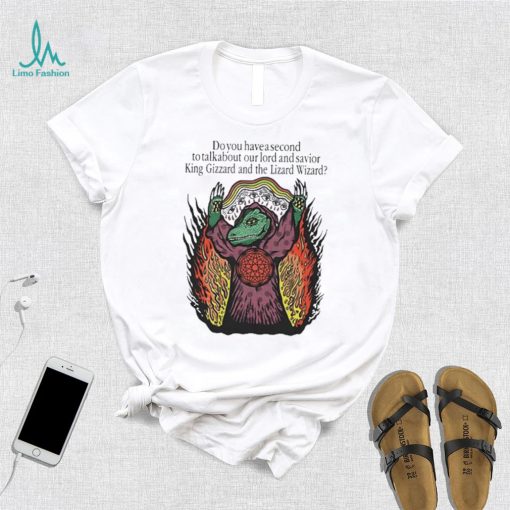 Do You Have A Second To Talk About Our Lord And Savior King Gizzard And The Lizard Wizard Shirt