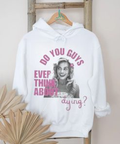 Do u guys ever think about dying barbie movie margot robbie shirt