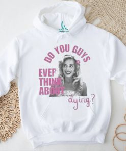 Do u guys ever think about dying barbie movie margot robbie shirt