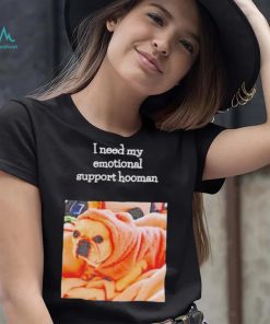 Dog I need my emotional support hooman shirt