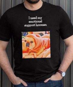 Dog I need my emotional support hooman shirt