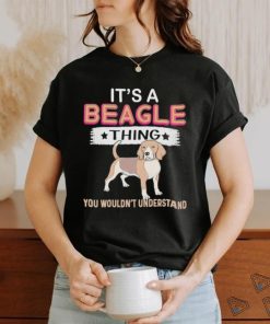 Dog It’s a Beagle thing you wouldn’t understand shirt