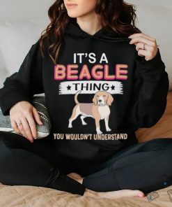 Dog It’s a Beagle thing you wouldn’t understand shirt, hoodie, sweater, long sleeve and tank top Dog It’s a Beagle thing you wouldn’t understand shirt
