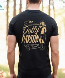 Dolly Parton Country Music Star I Will Always Love You t shirt, hoodie, sweater, long sleeve and tank top Dolly Parton Country Music Star I Will Always Love You t shirt