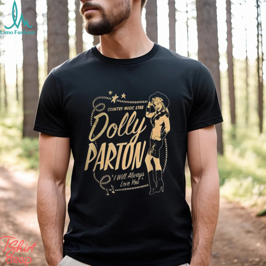 Dolly Parton Country Music Star I Will Always Love You t shirt Dolly Parton Country Music Star I Will Always Love You t shirt