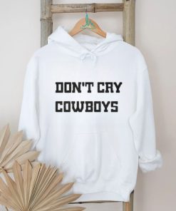 Don’t Cry Cowboys Shirt