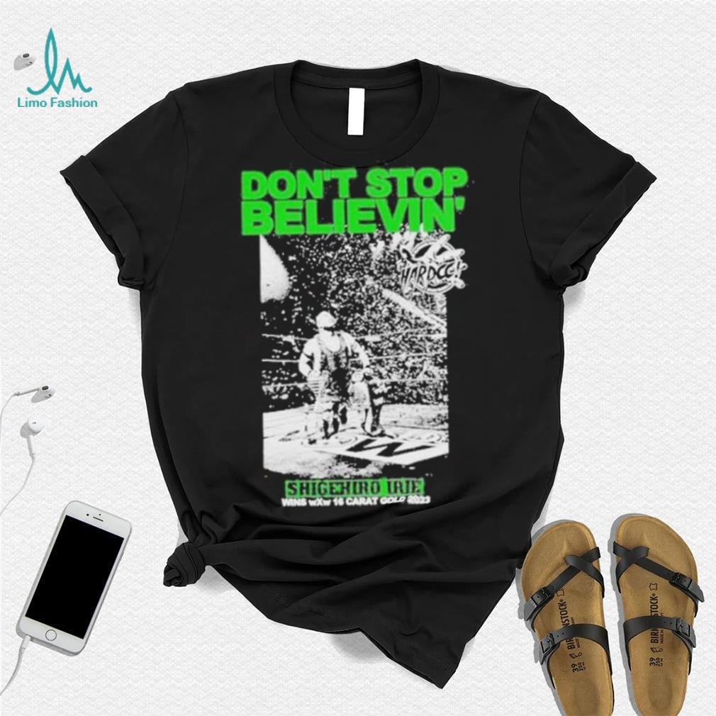 Don’t Stop Believin Shigehiro Irie Shirt Don’t Stop Believin Shigehiro Irie Shirt