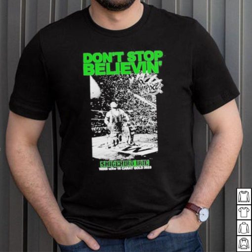Don’t Stop Believin Shigehiro Irie Shirt