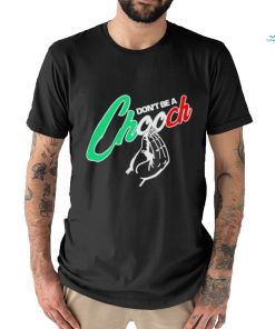 Don’t be a chooch shirt