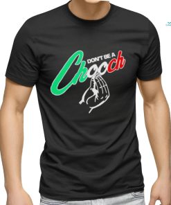 Don’t be a chooch shirt
