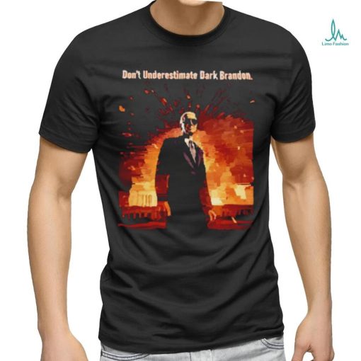 Don’t underestimate dark brandon shirt