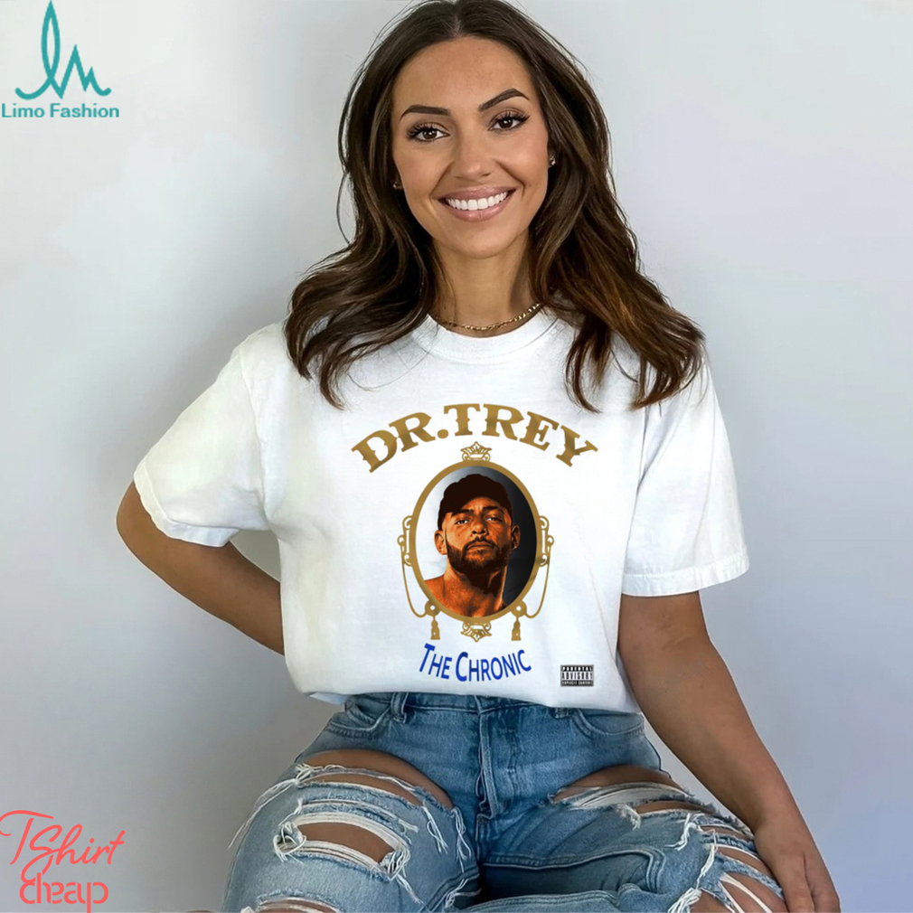Dr Trey The Chronic shirt Dr Trey The Chronic shirt