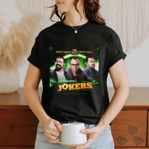 Drive Drive Drive Tour 2023 Shirt The Impractical Jokers Tour 2023 Dates T Shirts