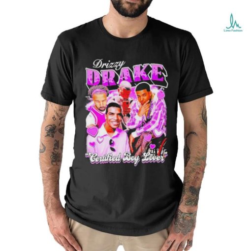 Drizzy Drake Certified Boy Lover shirt