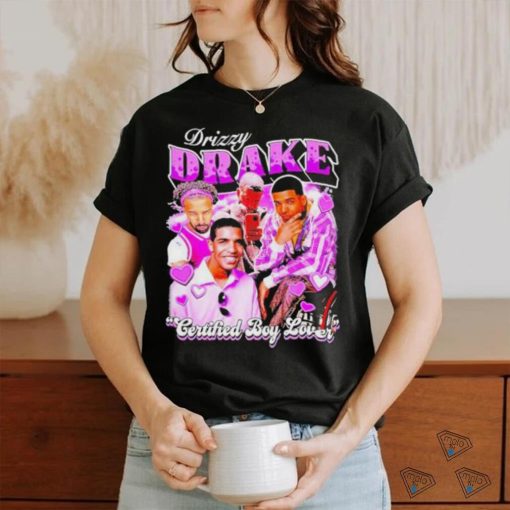 Drizzy Drake Certified Boy Lover shirt