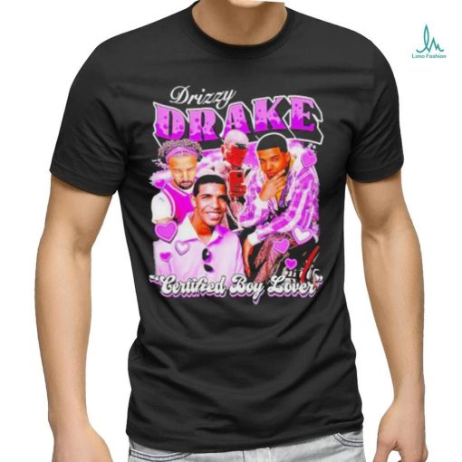 Drizzy Drake Certified Boy Lover shirt