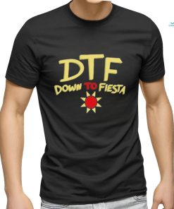 Dtf Down To Fiesta Shirt