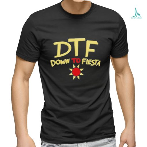 Dtf Down To Fiesta Shirt