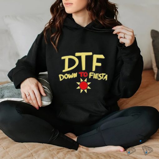 Dtf Down To Fiesta Shirt