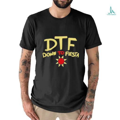 Dtf Down To Fiesta Shirt