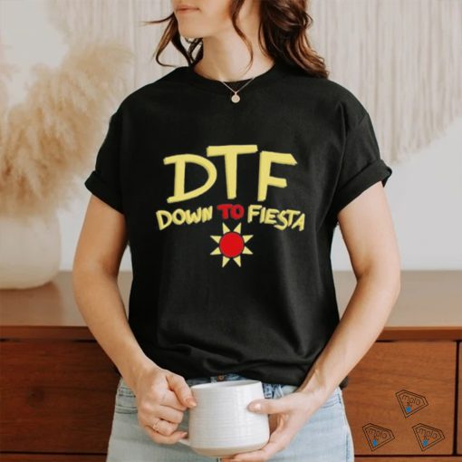 Dtf Down To Fiesta Shirt