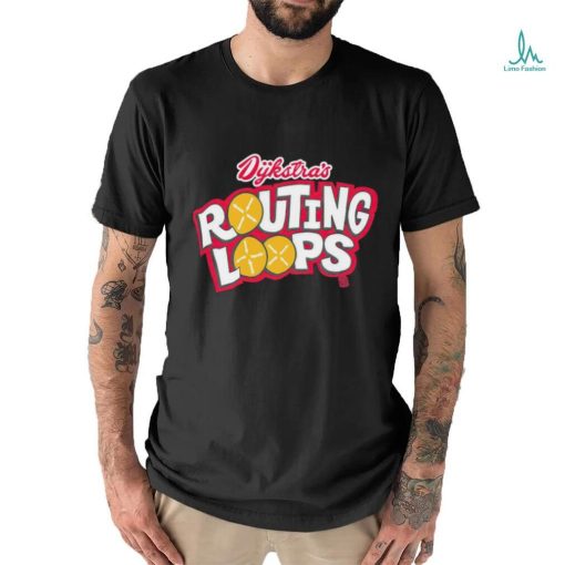 Dykstra’s routing loops shirt