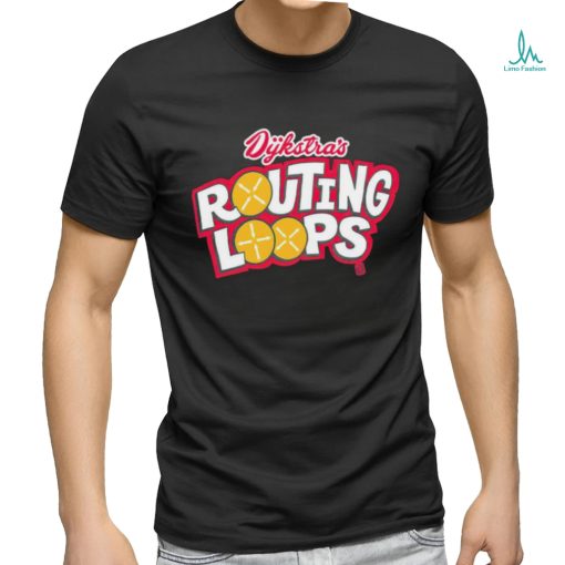 Dykstra’s routing loops shirt