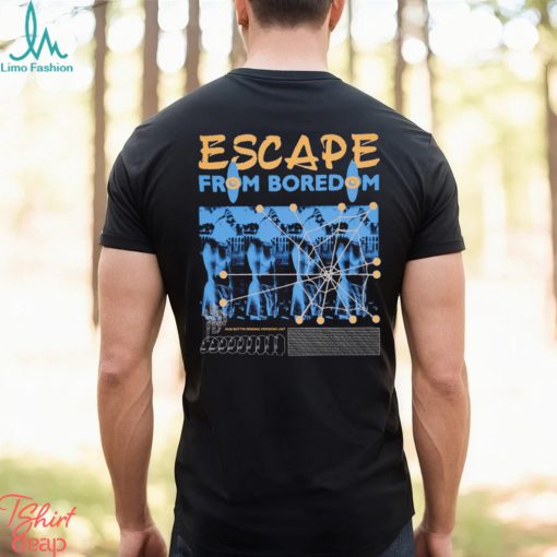 ESCAPE FROM BOREDOM T SHIRT