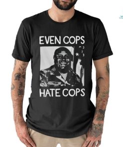 Even Cops Hate Cops shirt
