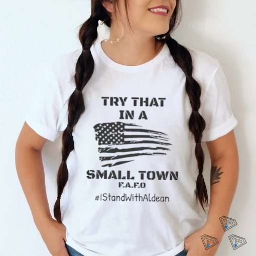 FAFO Try That In A Small Town – I Stand With Jason Aldean Shirt