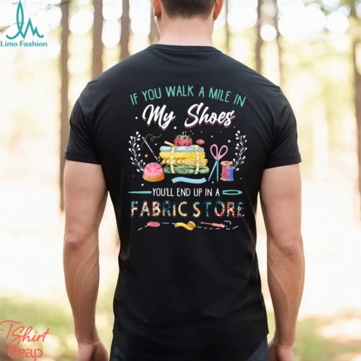 Fabric stone if you walk a mile in my shoes t shirt