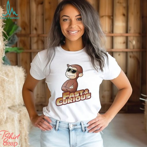 Fast And Curious V2 Curious George shirt