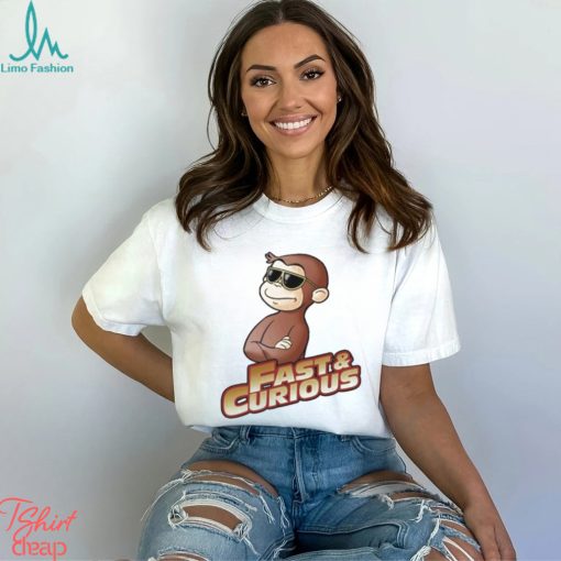 Fast And Curious V2 Curious George shirt