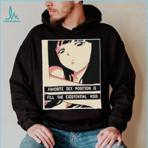 Favorite Sex Position Is Fill The Existential Void T Shirt