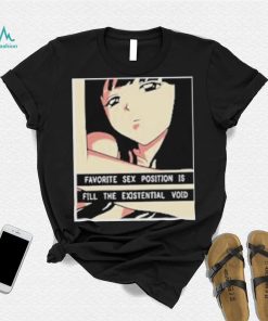 Favorite Sex Position Is Fill The Existential Void T Shirt