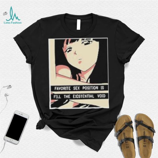 Favorite Sex Position Is Fill The Existential Void T Shirt