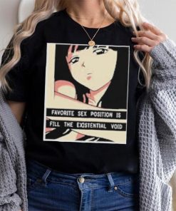 Favorite Sex Position Is Fill The Existential Void T Shirt