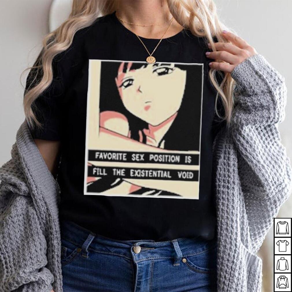 Favorite Sex Position Is Fill The Existential Void T Shirt - Limotees