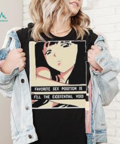 Favorite Sex Position Is Fill The Existential Void T Shirt