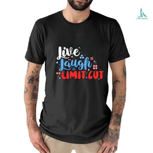 Fenrishion Live Laugh Limit Cut Shirt