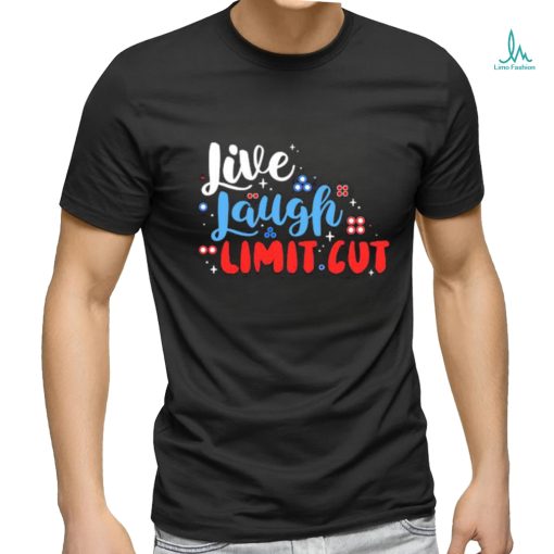 Fenrishion Live Laugh Limit Cut Shirt