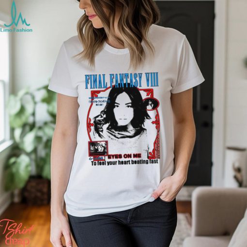 Final Fantasy VIII Eyes on me to feel your heart beating fast shirt