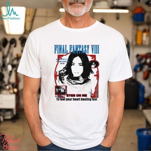 Final Fantasy VIII Eyes on me to feel your heart beating fast shirt
