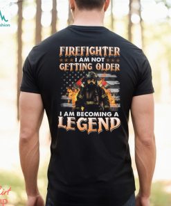 Firefighter I Am Not Getting Older I Am Becoming A Legend Classic T Shirt