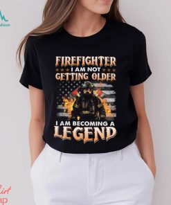 Firefighter I Am Not Getting Older I Am Becoming A Legend Classic T Shirt