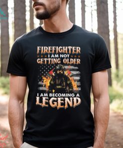 Firefighter I Am Not Getting Older I Am Becoming A Legend Classic T Shirt