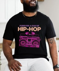 Forever a fan of Hip Hop shirt