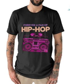 Forever a fan of Hip Hop shirt